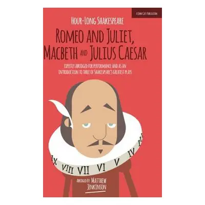 Hour-Long Shakespeare Volume II (Romeo and Juliet, Macbeth and Julius Caesar) - Jenkinson, Matth