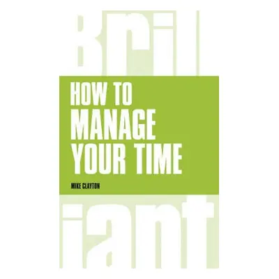 How to manage your time - Clayton, Mike