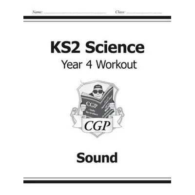 KS2 Science Year 4 Workout: Sound - CGP Books