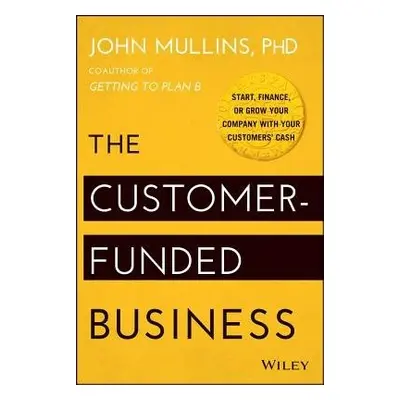 Customer-Funded Business - Mullins, John