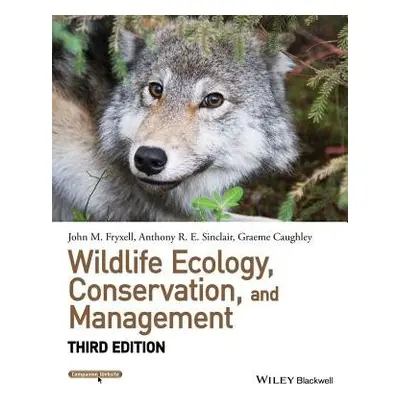 Wildlife Ecology, Conservation, and Management - Fryxell, John M. (University of Guelph) a Sincl