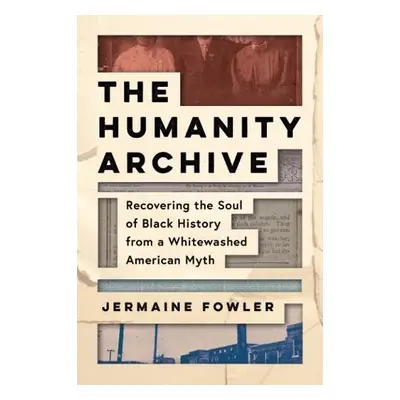 Humanity Archive - Fowler, Jermaine (Jermaine Fowler)