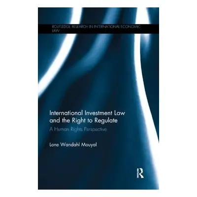 International Investment Law and the Right to Regulate - Wandahl Mouyal, Lone