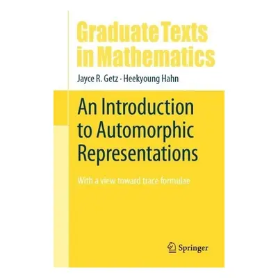 Introduction to Automorphic Representations - Getz, Jayce R. a Hahn, Heekyoung