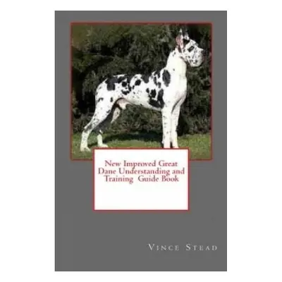 New Improved Great Dane Understanding and Training Guide Book - Stead, Vince