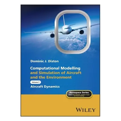 Computational Modelling and Simulation of Aircraft and the Environment, Volume 2 - Diston, Domin