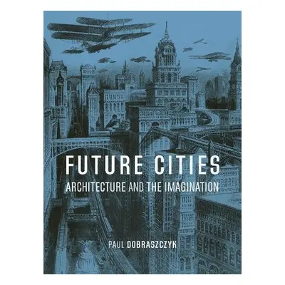 Future Cities - Dobraszczyk, Paul