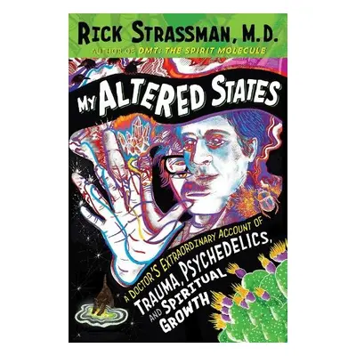 My Altered States - Strassman, Rick, MD