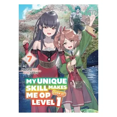 My Unique Skill Makes Me OP even at Level 1 Vol 7 (light novel) - Miki, Nazuna a Subachi