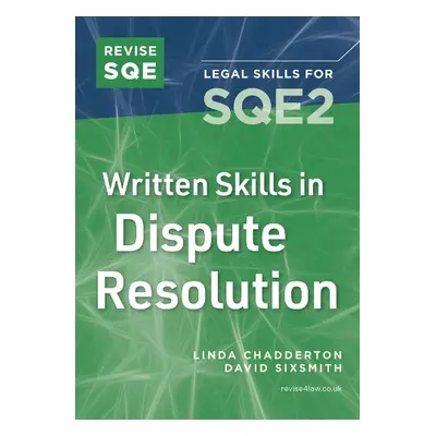 Revise SQE Written Skills in Dispute Resolution - Sixsmith, David a Chadderton, Linda