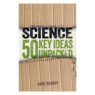 Science: 50 Key Ideas Unpacked - Rooney, Anne