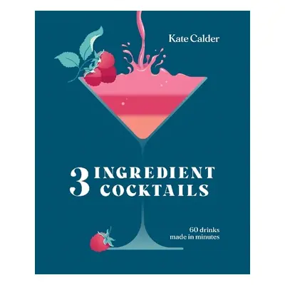 Three Ingredient Cocktails - Calder, Kate