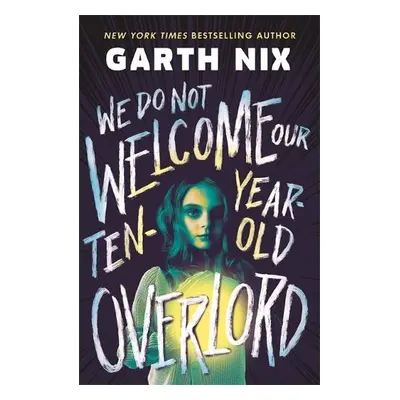 We Do Not Welcome Our Ten-Year-Old Overlord - Nix, Garth