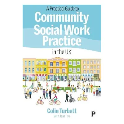 Practical Guide to Community Social Work Practice in the UK - Turbett, Colin (retired social wor