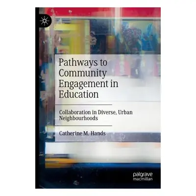 Pathways to Community Engagement in Education - Hands, Catherine M.