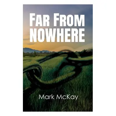 Far from Nowhere - McKay, Mark