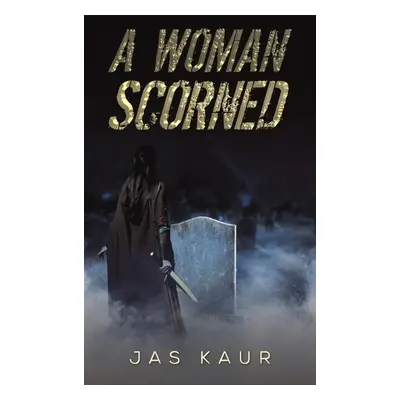 Woman Scorned - Kaur, Jas