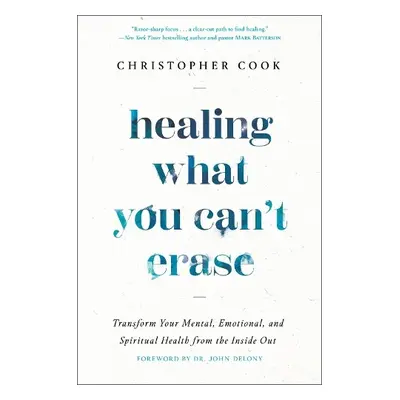 Healing What You Can't Erase - Cook, Christopher