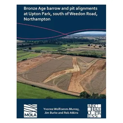 Bronze Age barrow and pit alignments at Upton Park, south of Weedon Road, Northampton - Wolframm