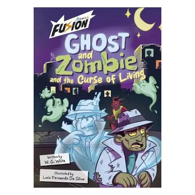 Ghost and Zombie and the Curse of Living - White, W.G.