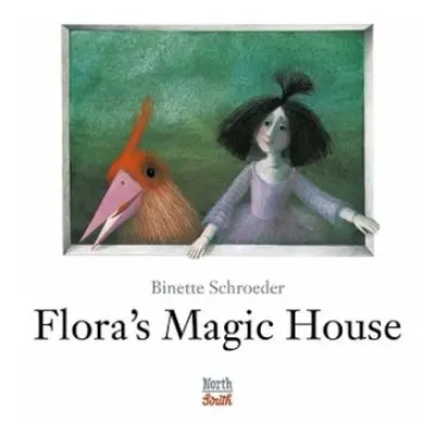 Flora's Magic House - Schroeder, Binette