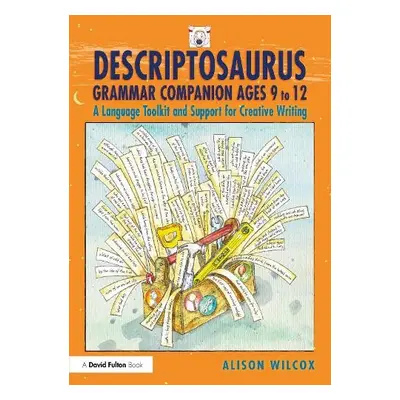 Descriptosaurus Grammar Companion Ages 9 to 12 - Wilcox, Alison (School writer and researcher, U