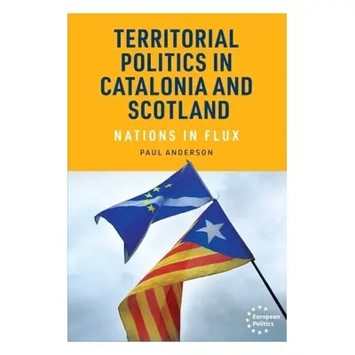 Territorial Politics in Catalonia and Scotland - Anderson, Paul