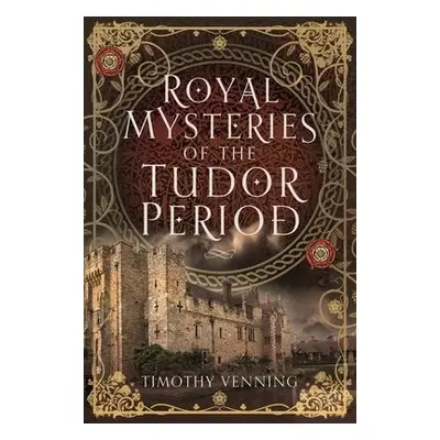 Royal Mysteries of the Tudor Period - Venning, Timothy