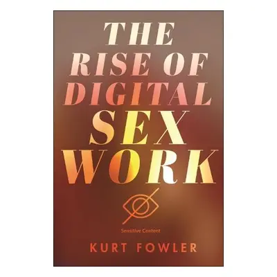 Rise of Digital Sex Work - Fowler, Kurt