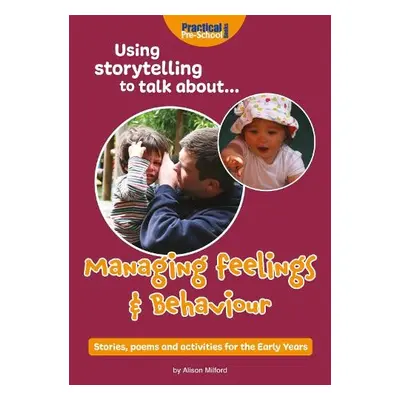 Using storytelling to talk about...Managing feelings a behaviour - Milford, Alison