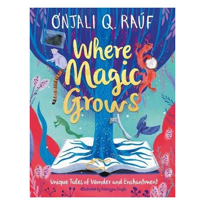 Where Magic Grows - Rauf, Onjali Q.