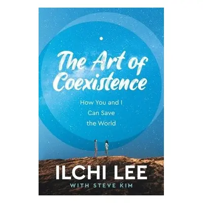 Art of Coexistence - Lee, Ilchi a Kim, Steve (Steve Kim)