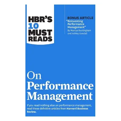 HBR's 10 Must Reads on Performance Management - Harvard Business Review a Buckingham, Marcus a G