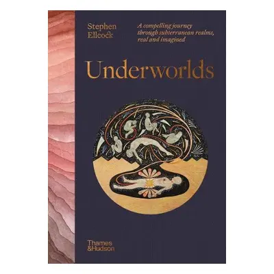 Underworlds - Ellcock, Stephen