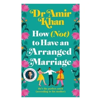 How (Not) to Have an Arranged Marriage - Khan, Amir