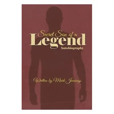 Secret Son of a Legend - Jennings, Mark