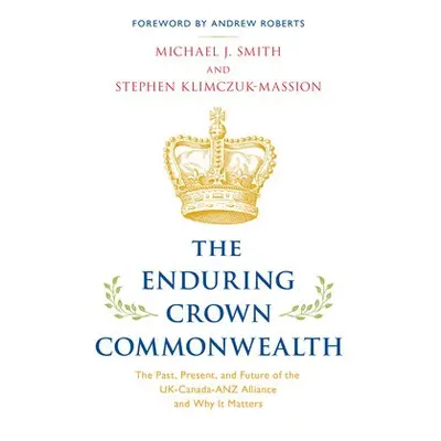 Enduring Crown Commonwealth - Smith, Michael J. a Klimczuk-Massion, Stephen