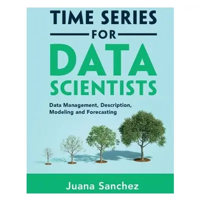 Time Series for Data Scientists - Sanchez, Juana (University of California, Los Angeles)