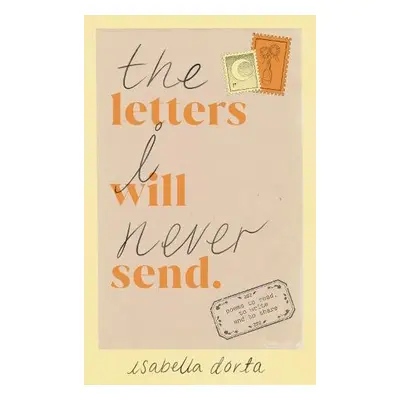 Letters I Will Never Send - Dorta, Isabella