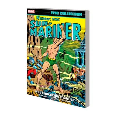 Namor, The Sub-Mariner Epic Collection: Who Strikes For Atlantis? - Thomas, Roy