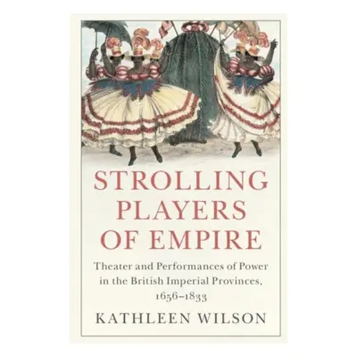 Strolling Players of Empire - Wilson, Kathleen (State University of New York, Stony Brook)