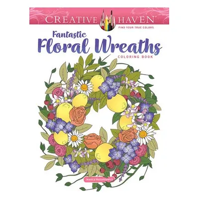 Creative Haven Fantastic Floral Wreaths Coloring Book - Mazurkiewicz, Jessica