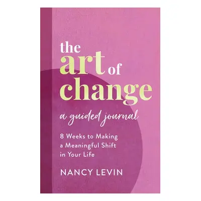 Art of Change, A Guided Journal - Levin, Nancy