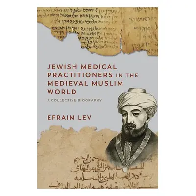 Jewish Medical Practitioners in the Medieval Muslim World - Lev, Efraim