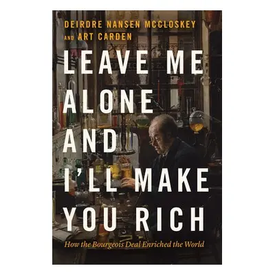 Leave Me Alone and I'll Make You Rich - McCloskey, Deirdre Nansen a Carden, Art