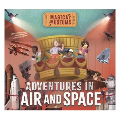 Magical Museums: Adventures in Air and Space - Hubbard, Ben