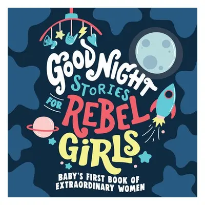 Good Night Stories for Rebel Girls: Baby's First Book of Extraordinary Women - Rebel Girls