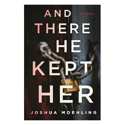 And There He Kept Her - Moehling, Joshua