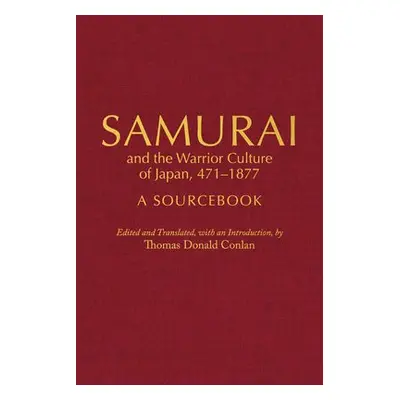 Samurai and the Warrior Culture of Japan, 471–1877