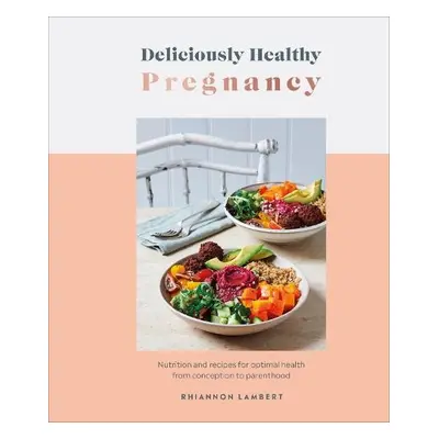 Deliciously Healthy Pregnancy - Lambert, Rhiannon